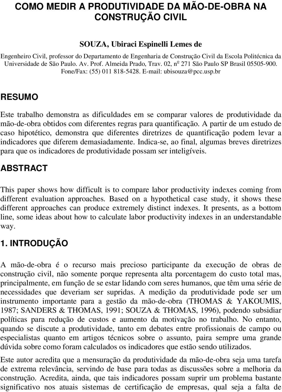 br RESUMO Este trabalho demonstra as dificuldades em se comparar valores de produtividade da mão-de-obra obtidos com diferentes regras para quantificação.