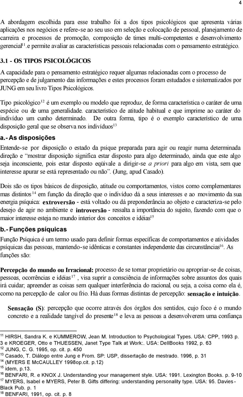 1 - OS TIPOS PSICOLÓGICOS A capacidade para o pensamento estratégico requer algumas relacionadas com o processo de percepção e de julgamento das informações e estes processos foram estudados e