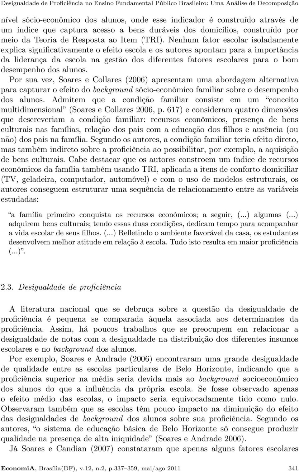 Nenhum fator escolar isoladamente explica significativamente o efeito escola e os autores apontam para a importância da liderança da escola na gestão dos diferentes fatores escolares para o bom