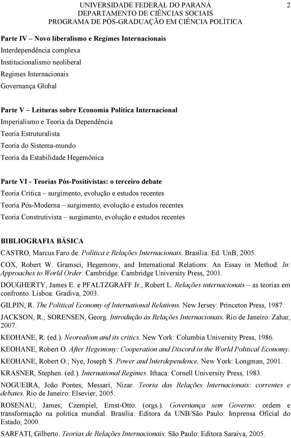 Crítica surgimento, evolução e estudos recentes Teoria Pós-Moderna surgimento, evolução e estudos recentes Teoria Construtivista surgimento, evolução e estudos recentes BIBLIOGRAFIA BÁSICA CASTRO,