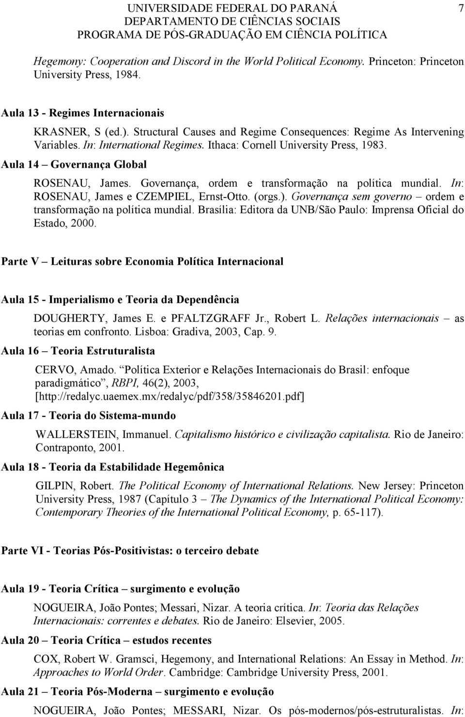 Governança, ordem e transformação na política mundial. In: ROSENAU, James e CZEMPIEL, Ernst-Otto. (orgs.). Governança sem governo ordem e transformação na política mundial.