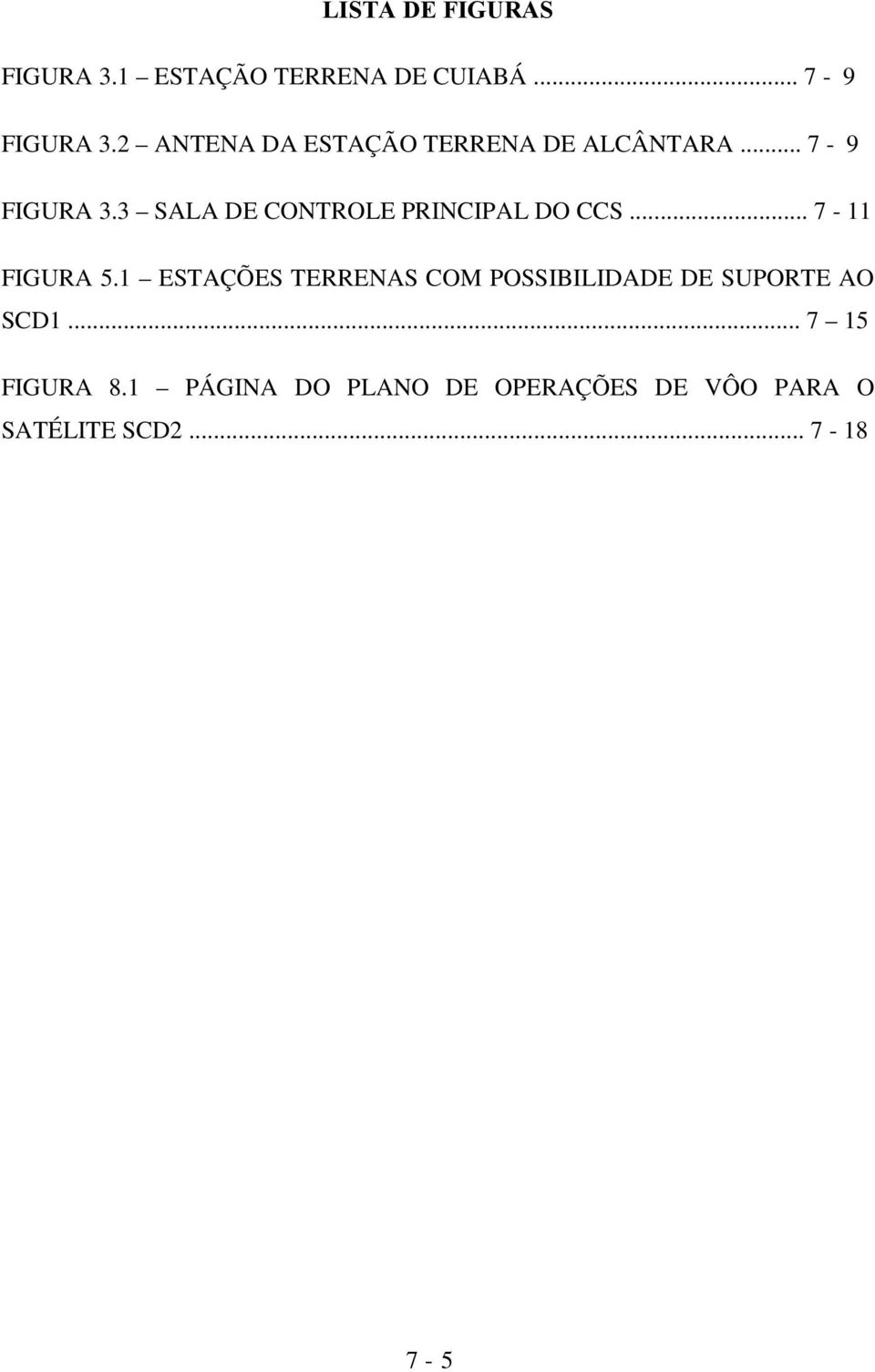 3 SALA DE CONTROLE PRINCIPAL DO CCS... 7-11 FIGURA 5.