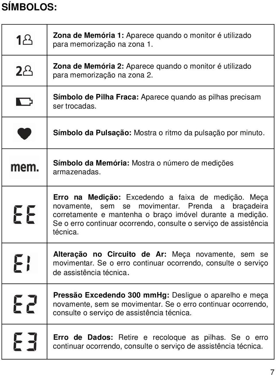 Erro na Medição: Excedendo a faixa de medição. Meça novamente, sem se movimentar. Prenda a braçadeira corretamente e mantenha o braço imóvel durante a medição.