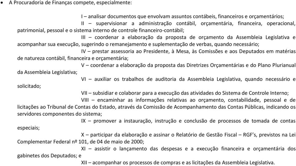 execução, sugerindo o remanejamento e suplementação de verbas, quando necessário; IV prestar assessoria ao Presidente, à Mesa, às Comissões e aos Deputados em matérias de natureza contábil,