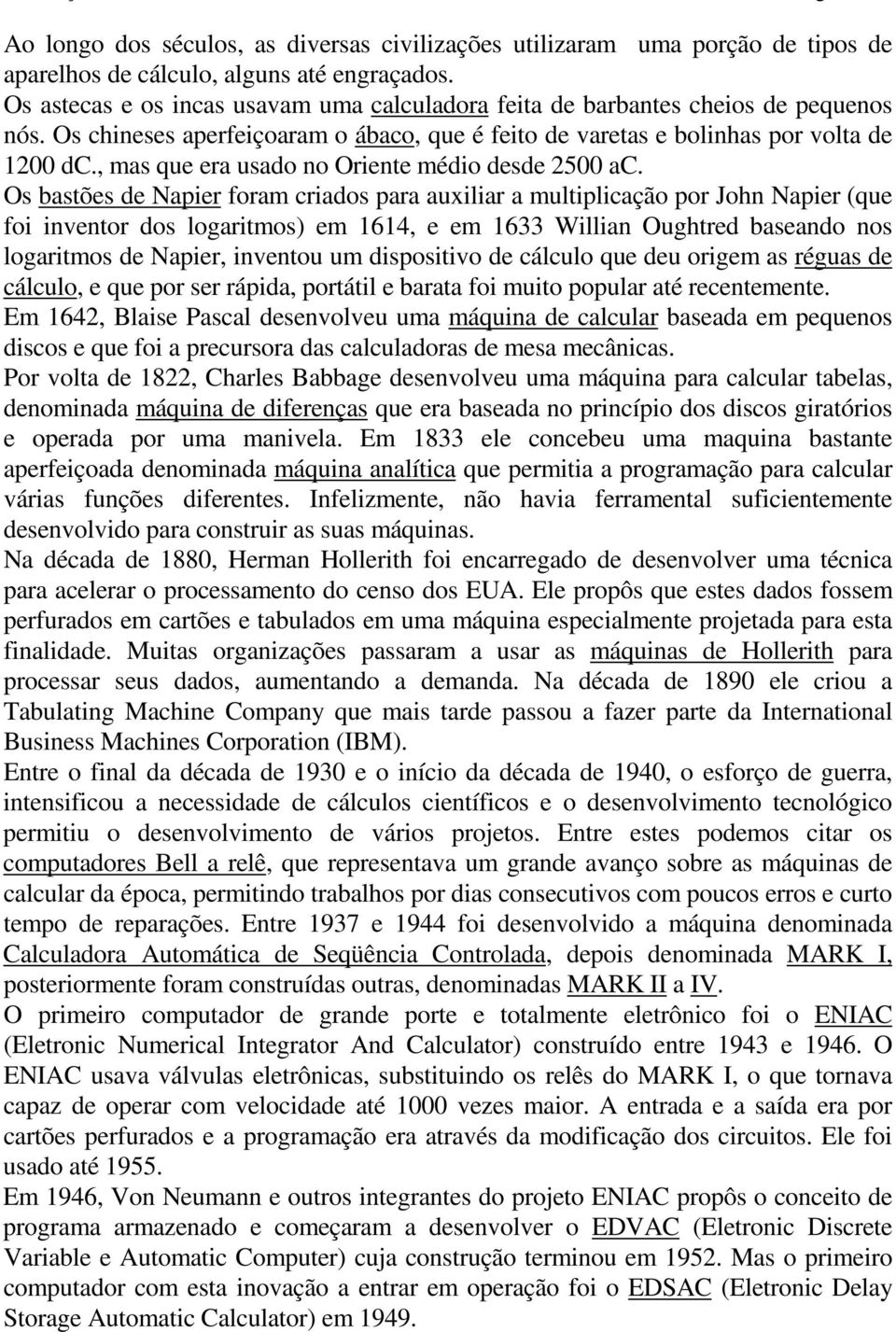 , mas que era usado no Oriente médio desde 2500 ac.