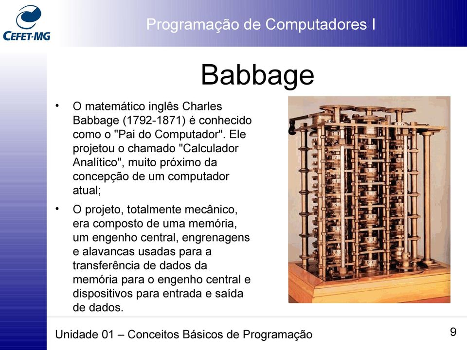 totalmente mecânico, era composto de uma memória, um engenho central, engrenagens e alavancas usadas para a