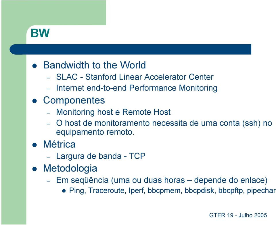 Componentes Monitoring host e Remote Host O host de monitoramento necessita de uma conta (ssh) no