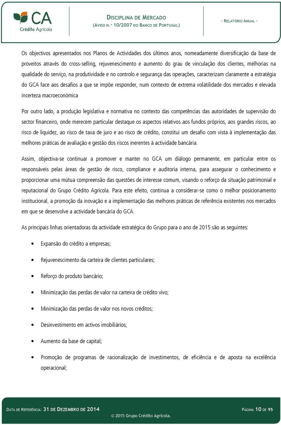 contexto de extrema volatilidade dos mercados e elevada incerteza macroeconómica Por outro lado, a produção legislativa e normativa no contexto das competências das autoridades de supervisão do