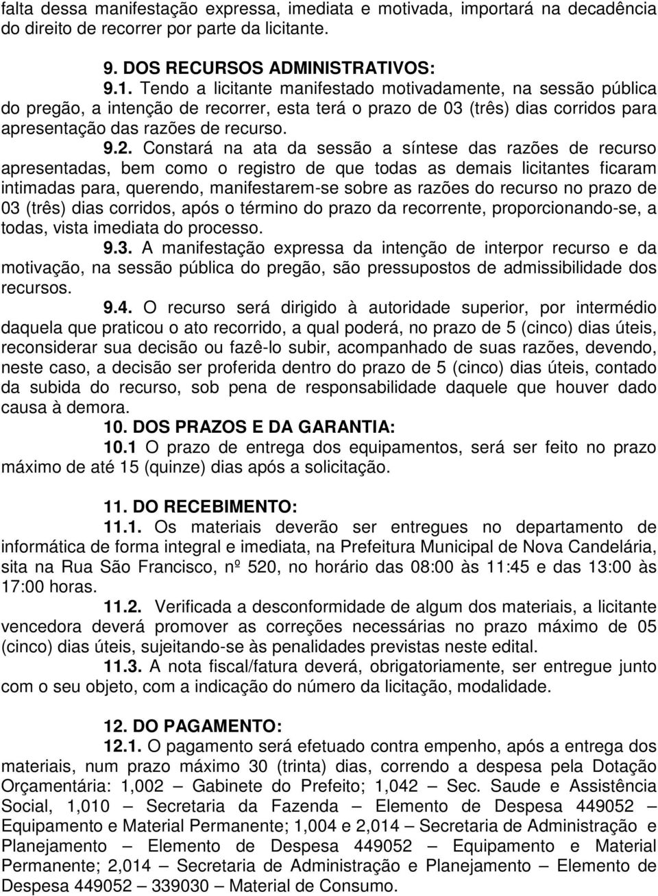 Constará na ata da sessão a síntese das razões de recurso apresentadas, bem como o registro de que todas as demais licitantes ficaram intimadas para, querendo, manifestarem-se sobre as razões do