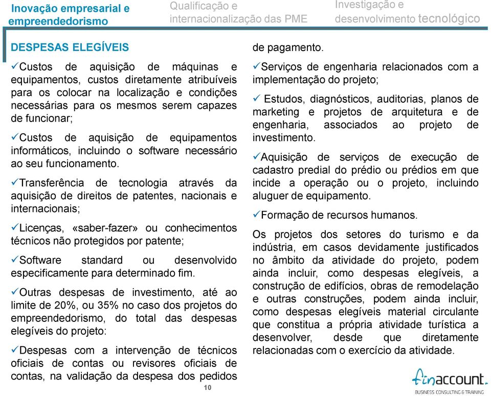 Transferência de tecnologia através da aquisição de direitos de patentes, nacionais e internacionais; Licenças, «saber-fazer» ou conhecimentos técnicos não protegidos por patente; Software standard