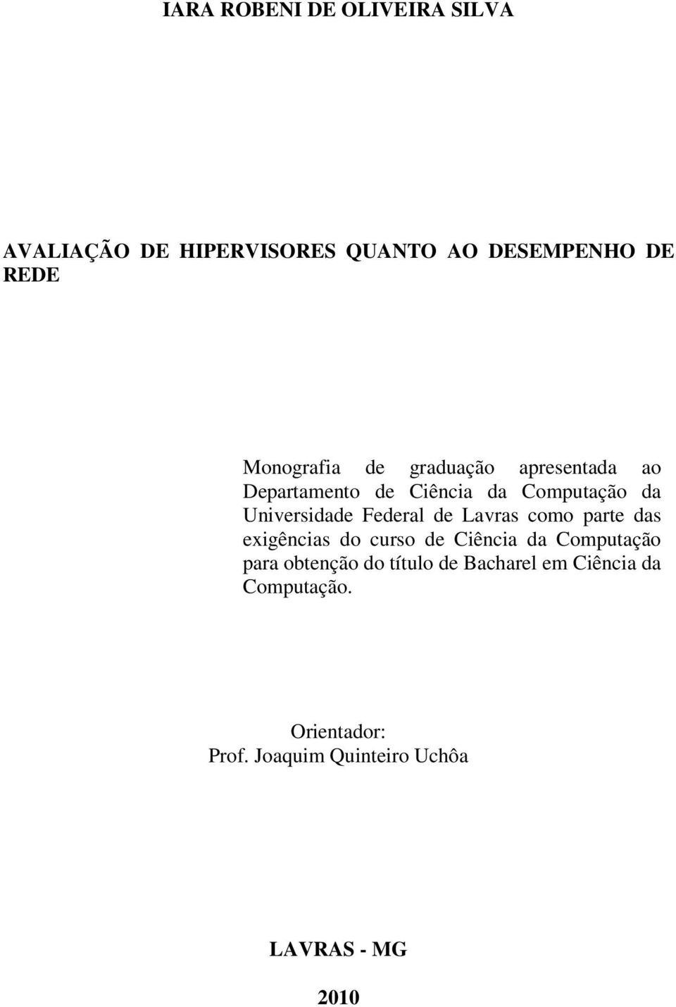 Federal de Lavras como parte das exigências do curso de Ciência da Computação para obtenção