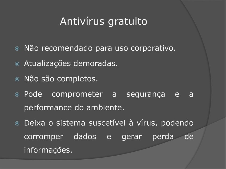 Pode comprometer a segurança e a performance do ambiente.