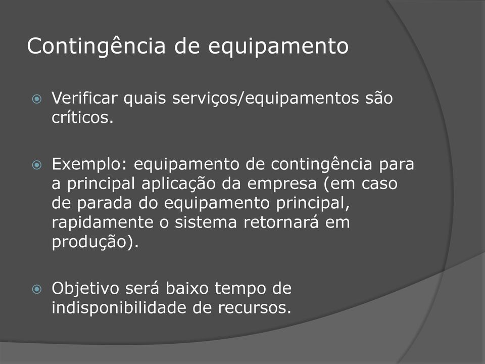 Exemplo: equipamento de contingência para a principal aplicação da empresa