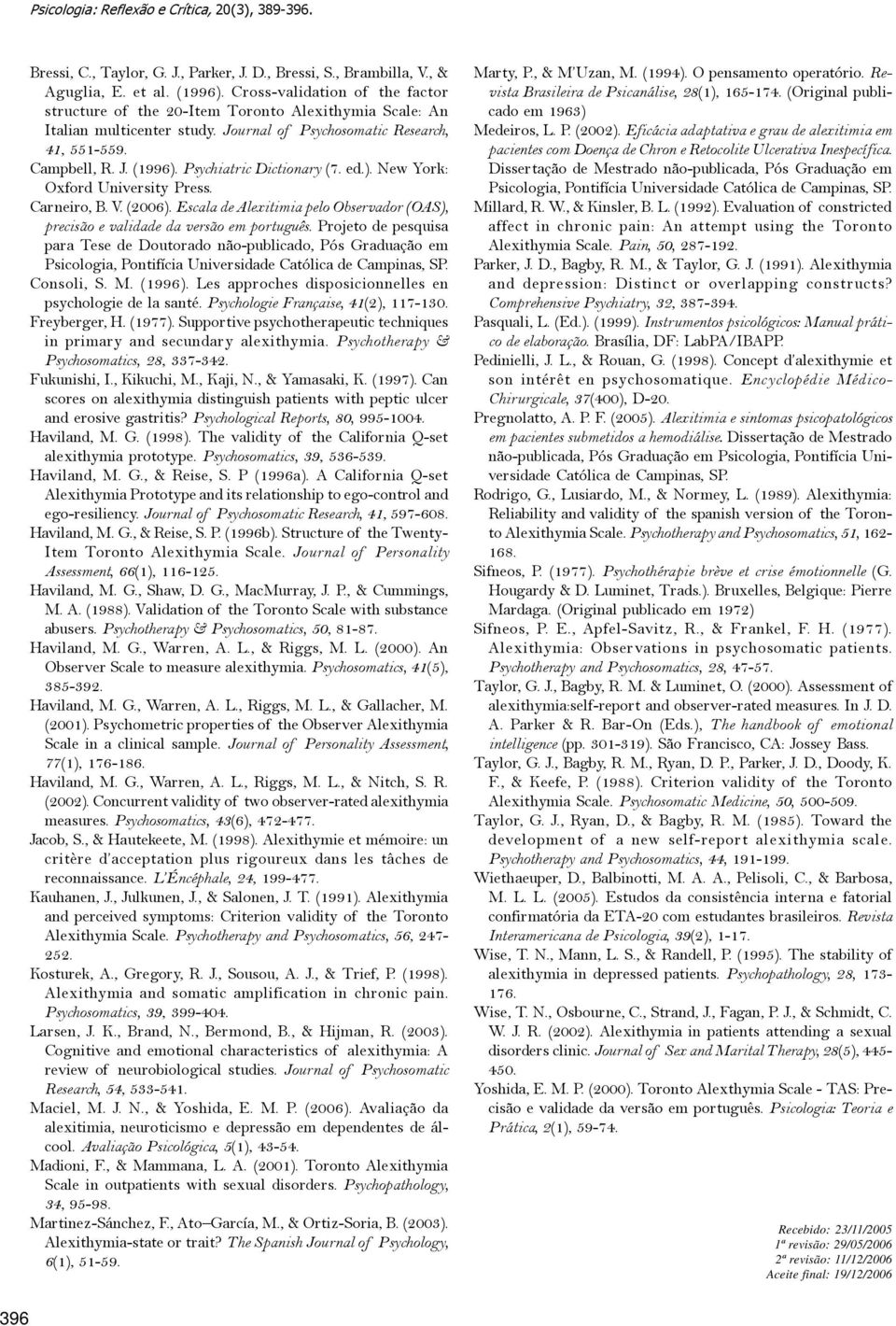 Psychiatric Dictionary (7. ed.). New York: Oxford University Press. Carneiro, B. V. (2006). Escala de Alexitimia pelo Observador (OAS), precisão e validade da versão em português.