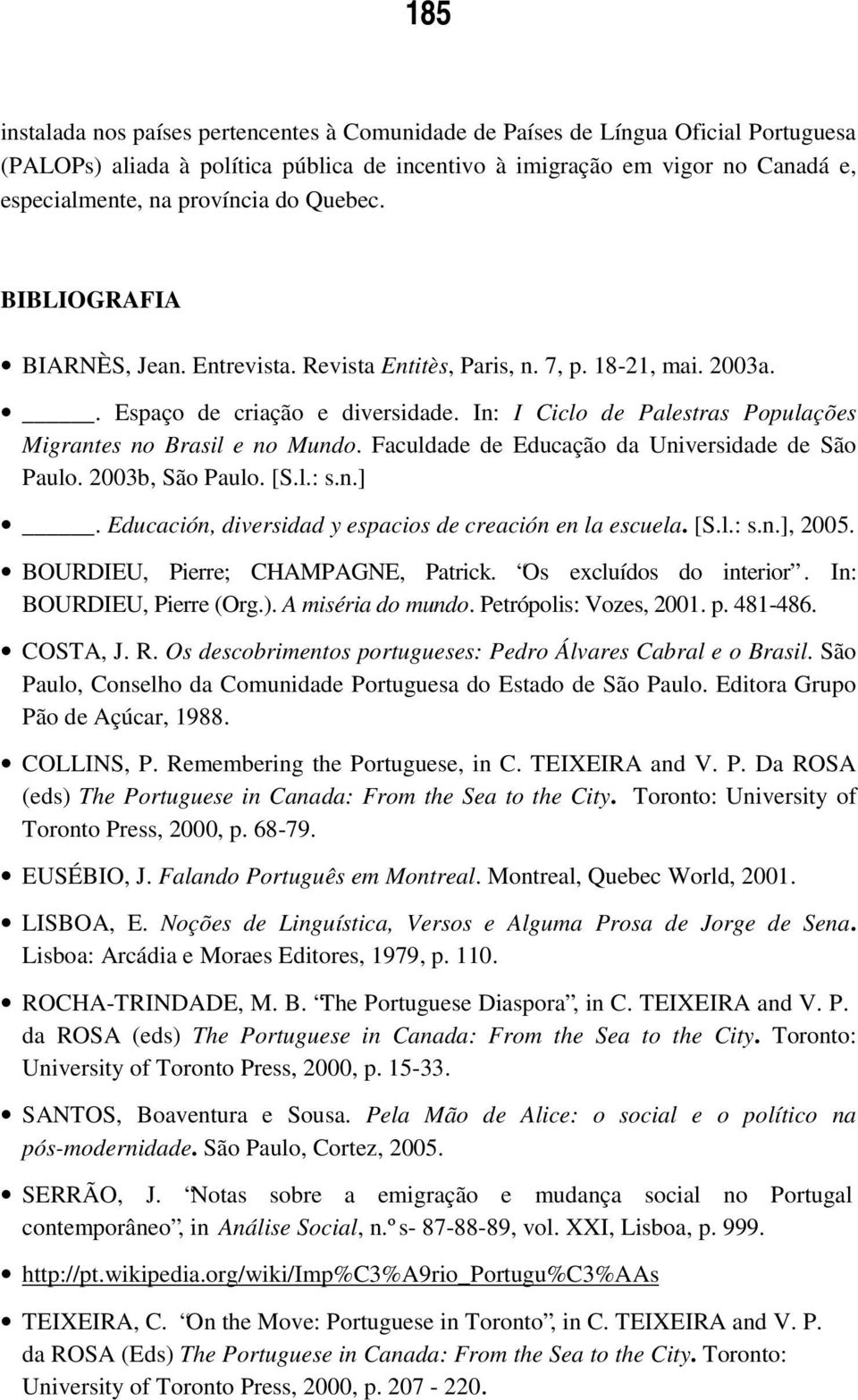 In: I Ciclo de Palestras Populações Migrantes no Brasil e no Mundo. Faculdade de Educação da Universidade de São Paulo. 2003b, São Paulo. [S.l.: s.n.].