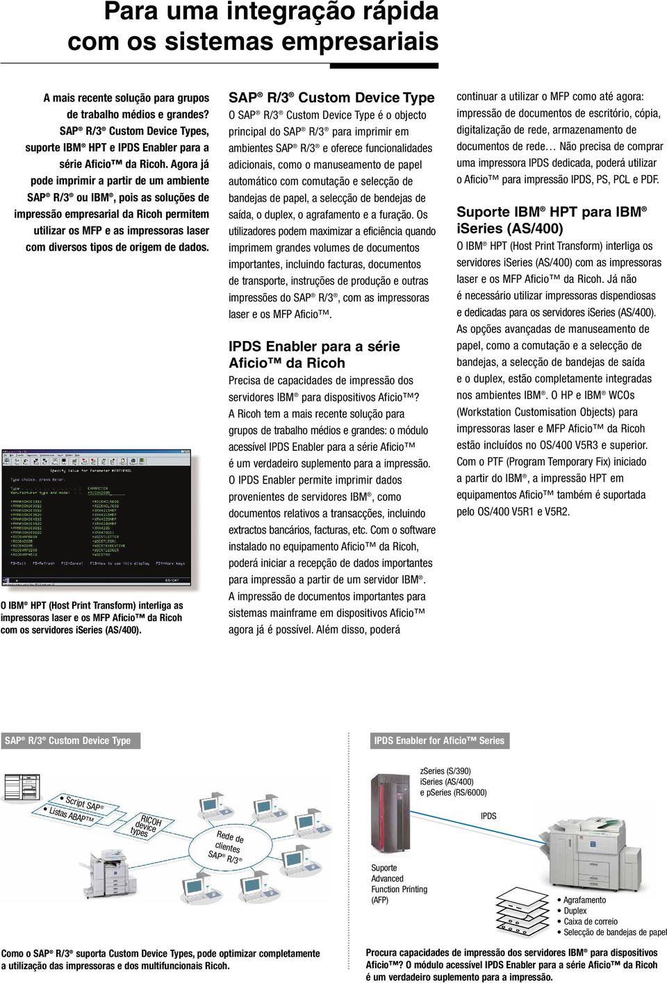 Agora já pode imprimir a partir de um ambiente SAP R/3 ou IBM, pois as soluções de impressão empresarial da Ricoh permitem utilizar os MFP e as impressoras laser com diversos tipos de origem de dados.