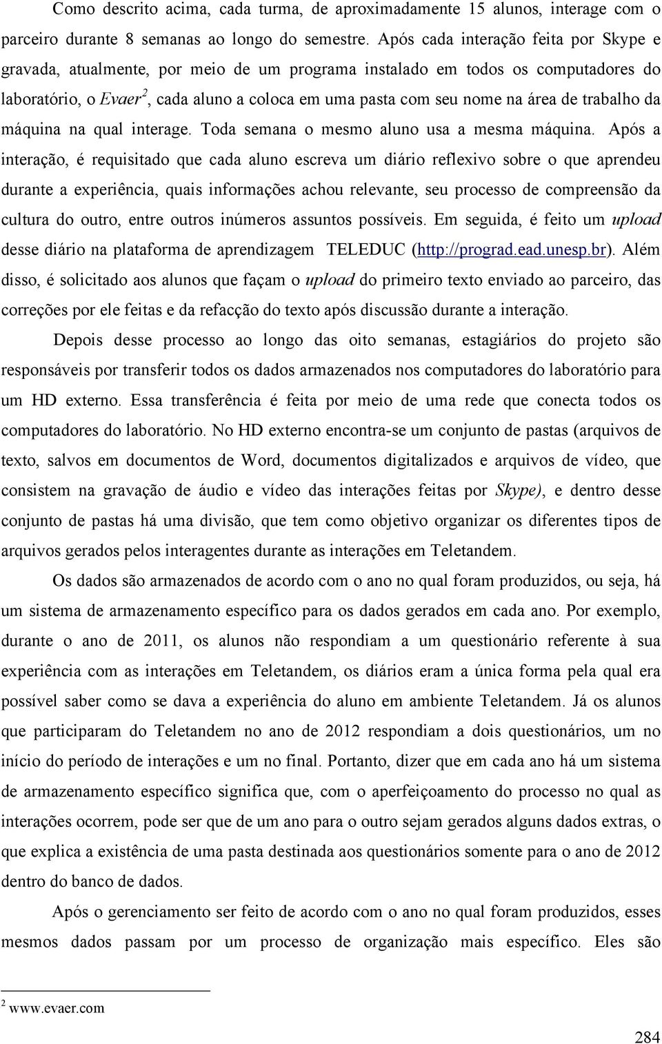 de trabalho da máquina na qual interage. Toda semana o mesmo aluno usa a mesma máquina.