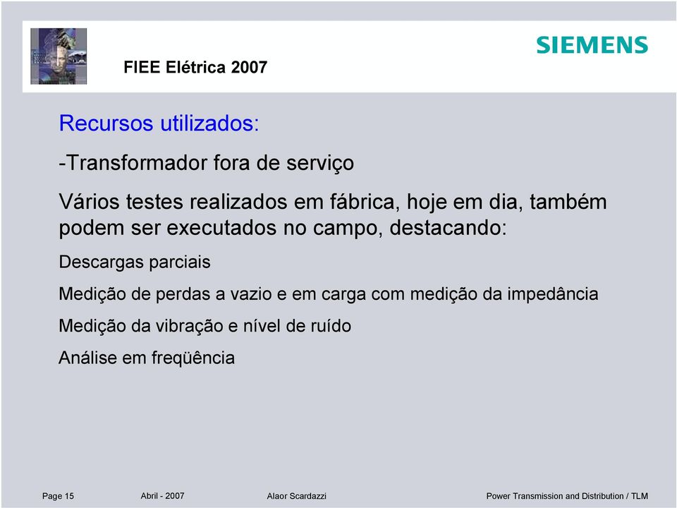 parciais Medição de perdas a vazio e em carga com medição da impedância Medição