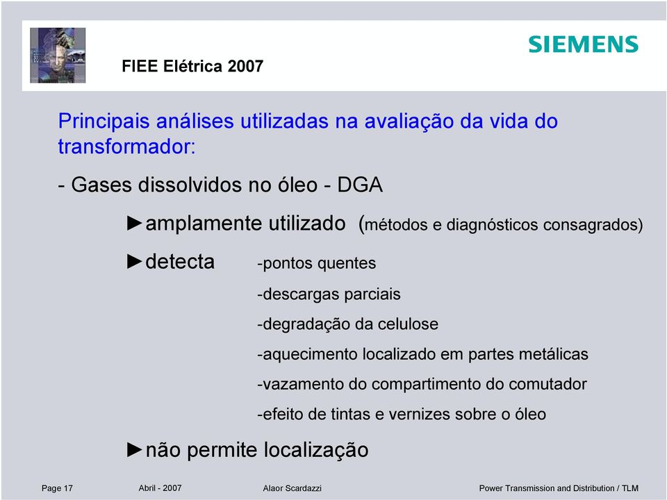 -degradação da celulose -aquecimento localizado em partes metálicas -vazamento do compartimento do