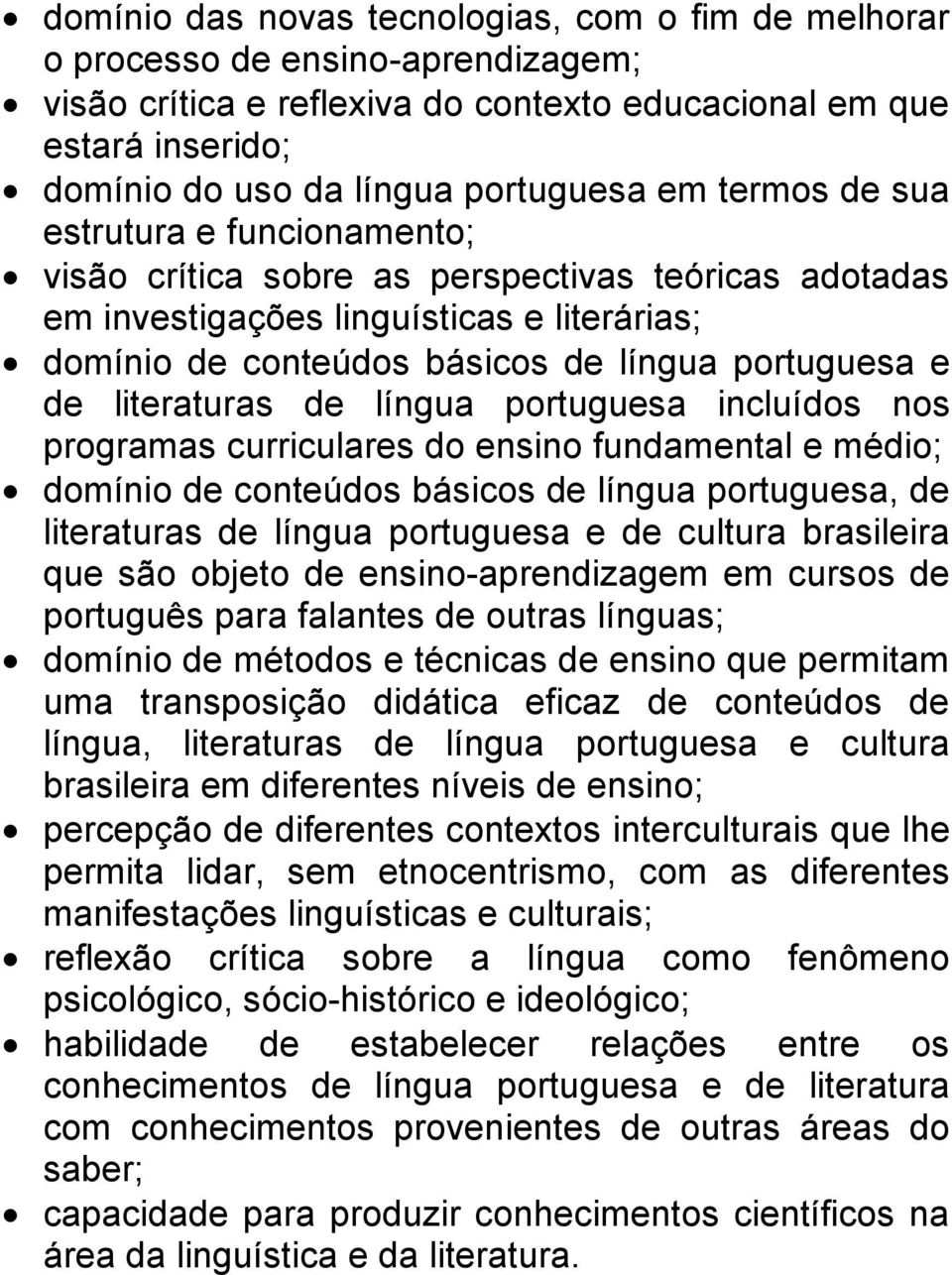 literaturas de língua portuguesa incluídos nos programas curriculares do ensino fundamental e médio; domínio de conteúdos básicos de língua portuguesa, de literaturas de língua portuguesa e de