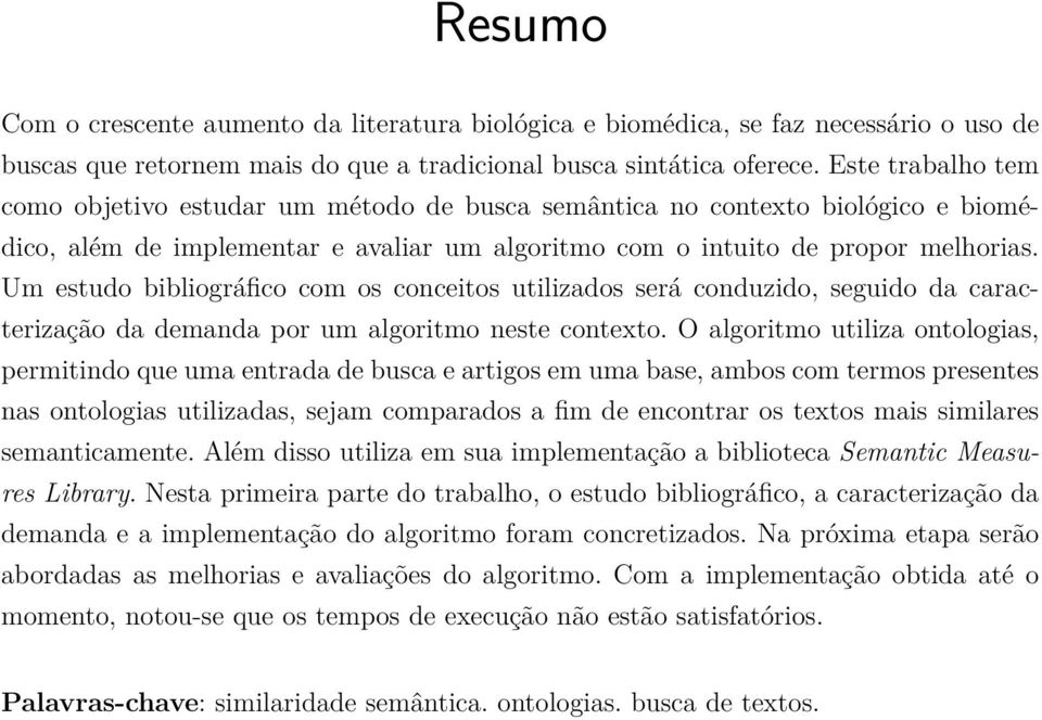 Um estudo bibliográfico com os conceitos utilizados será conduzido, seguido da caracterização da demanda por um algoritmo neste contexto.