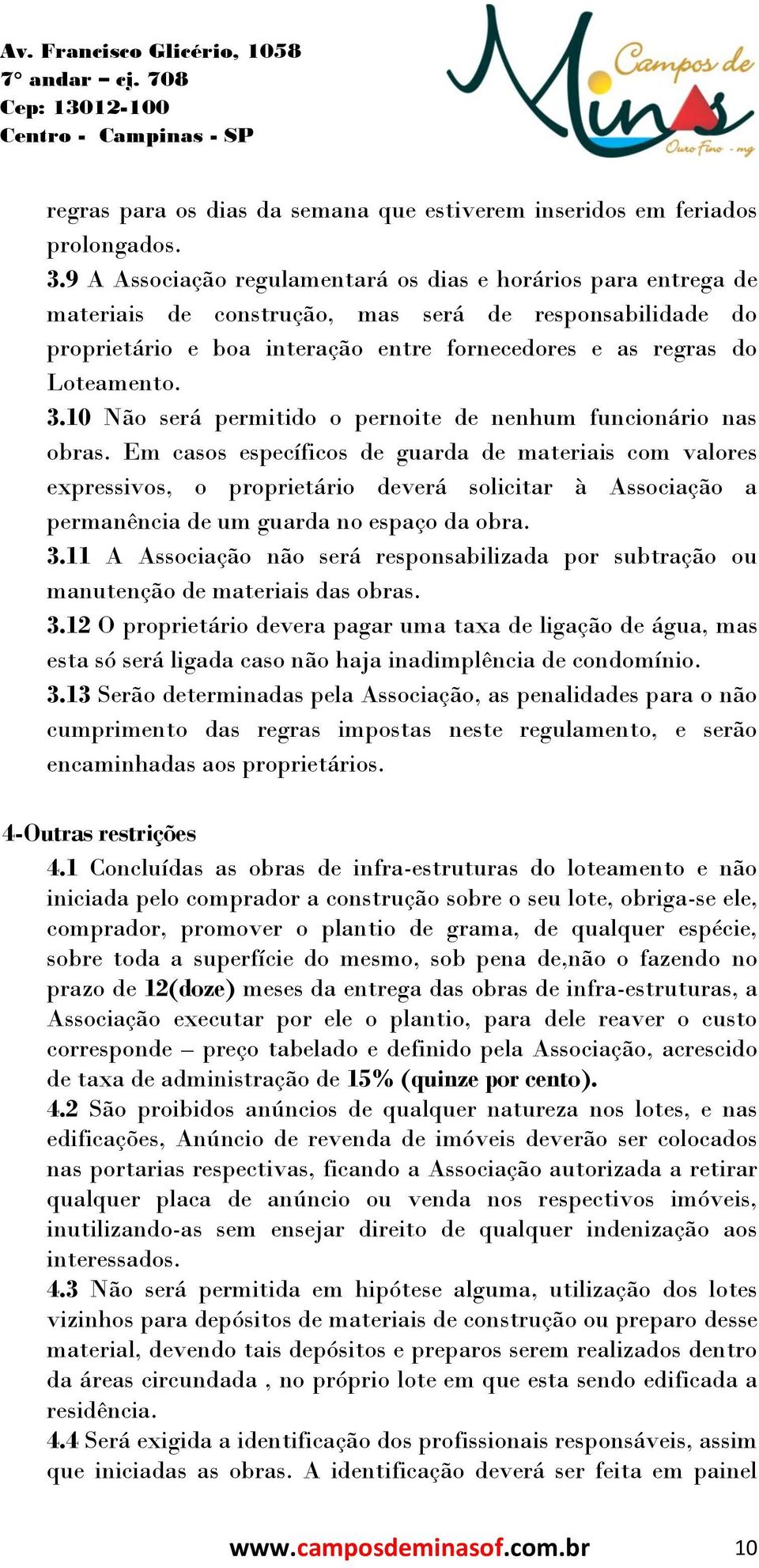 10 Não será permitido o pernoite de nenhum funcionário nas obras.