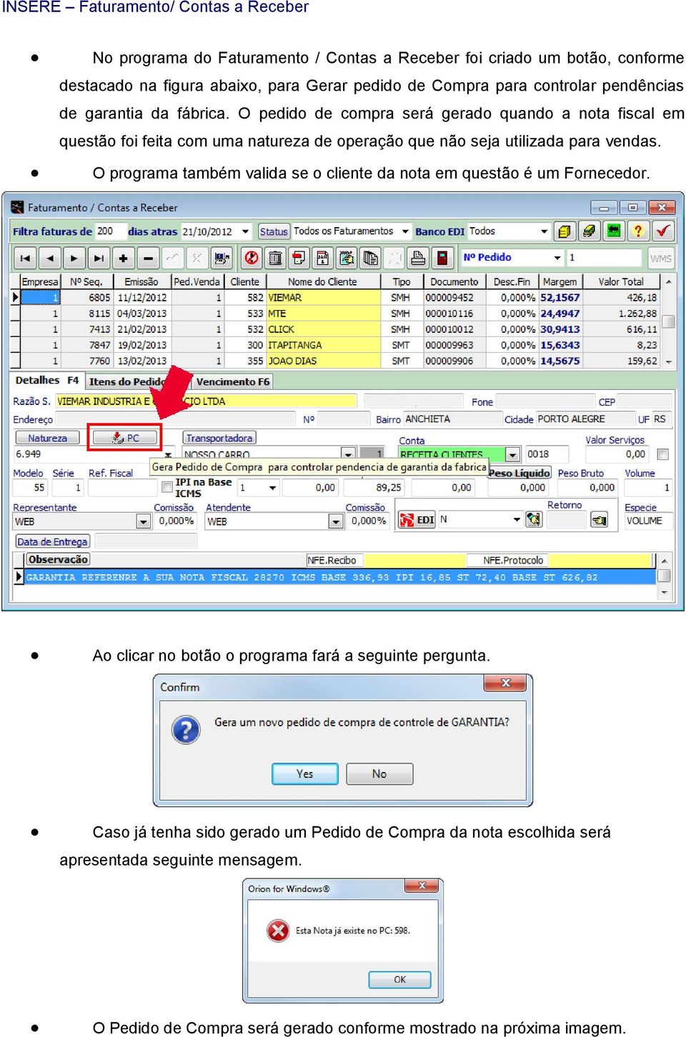 O pedido de compra será gerado quando a nota fiscal em questão foi feita com uma natureza de operação que não seja utilizada para vendas.