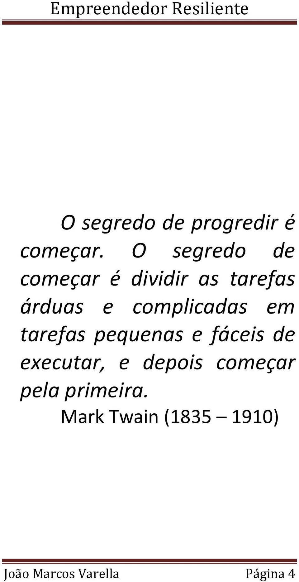 complicadas em tarefas pequenas e fáceis de executar, e