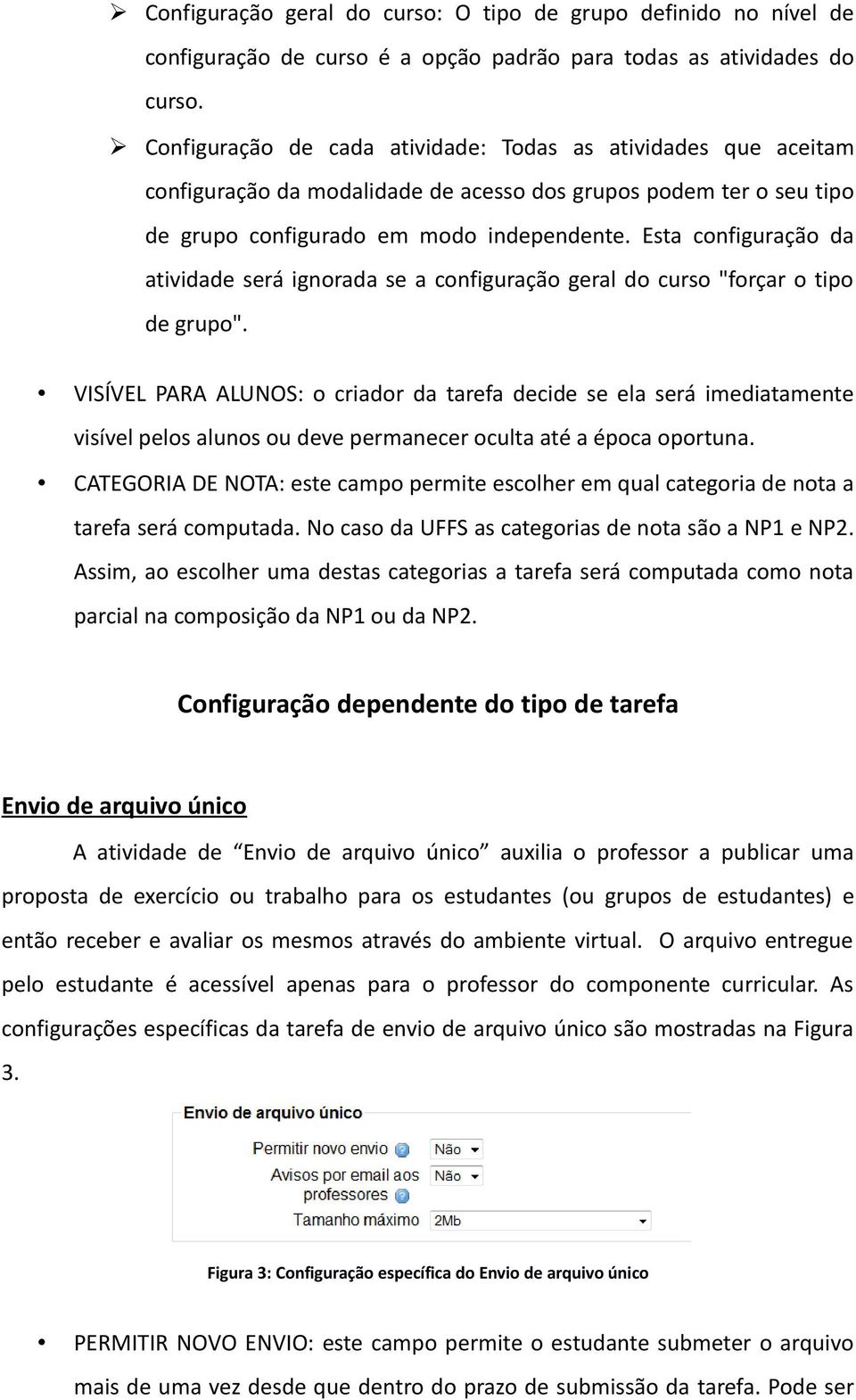 Esta configuração da atividade será ignorada se a configuração geral do curso "forçar o tipo de grupo".