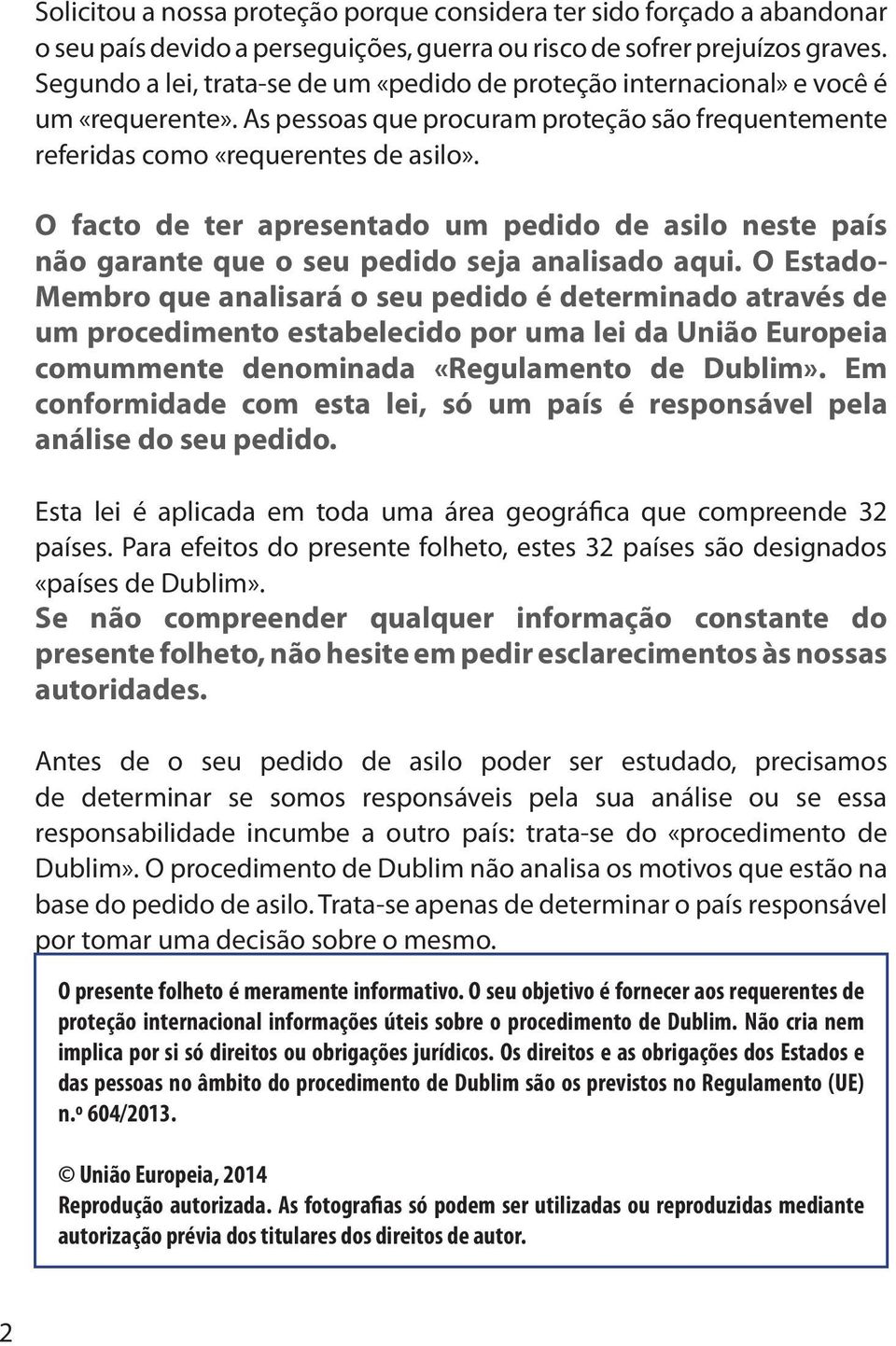 O facto de ter apresentado um pedido de asilo neste país não garante que o seu pedido seja analisado aqui.