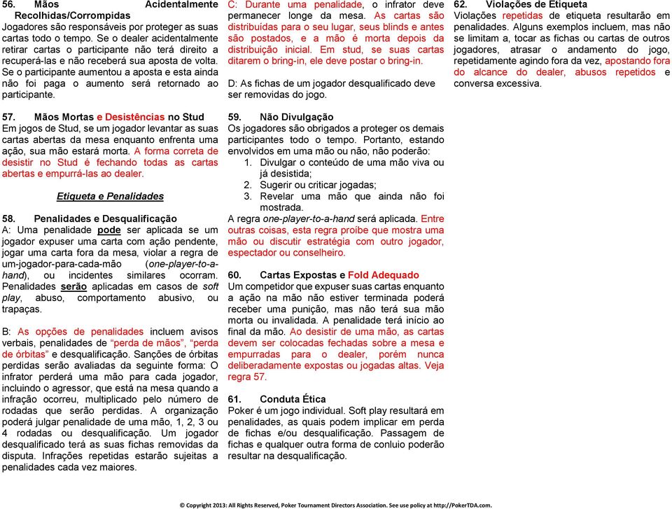 Se o participante aumentou a aposta e esta ainda não foi paga o aumento será retornado ao participante. 57.