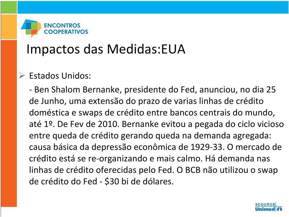 Bernanke evitou a pegada do ciclo vicioso entre queda de crédito gerando queda na demanda agregada: causa básica da depressão econômica de