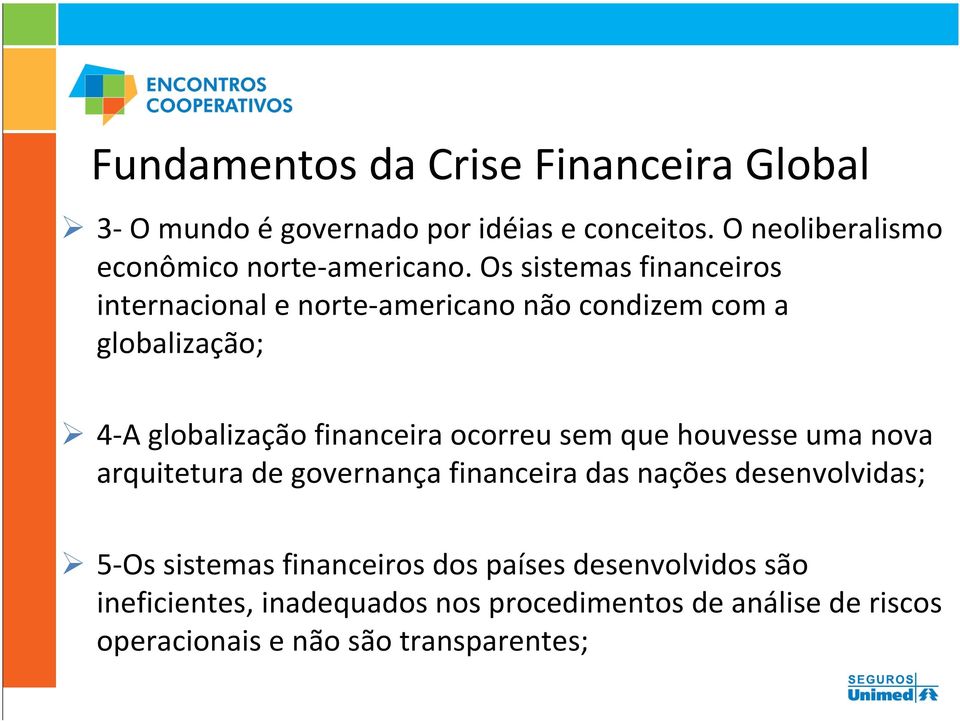 Os sistemas financeiros internacional e norte-americano não condizem com a globalização; 4-A globalização financeira ocorreu