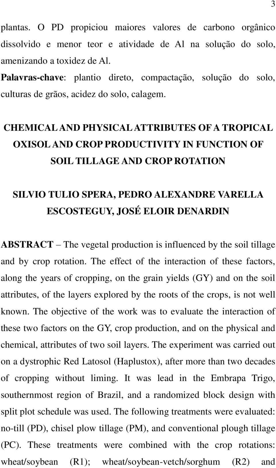 CHEMICAL AND PHYSICAL ATTRIBUTES OF A TROPICAL OXISOL AND CROP PRODUCTIVITY IN FUNCTION OF SOIL TILLAGE AND CROP ROTATION SILVIO TULIO SPERA, PEDRO ALEXANDRE VARELLA ESCOSTEGUY, JOSÉ ELOIR DENARDIN