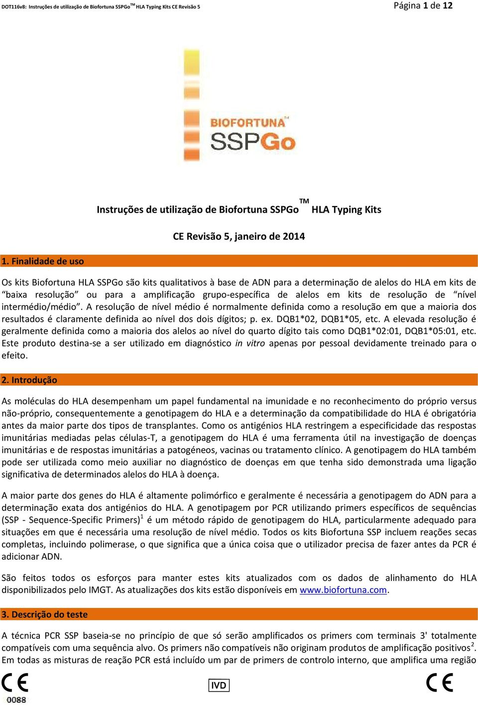 alelos do HLA em kits de baixa resolução ou para a amplificação grupo-específica de alelos em kits de resolução de nível intermédio/médio.