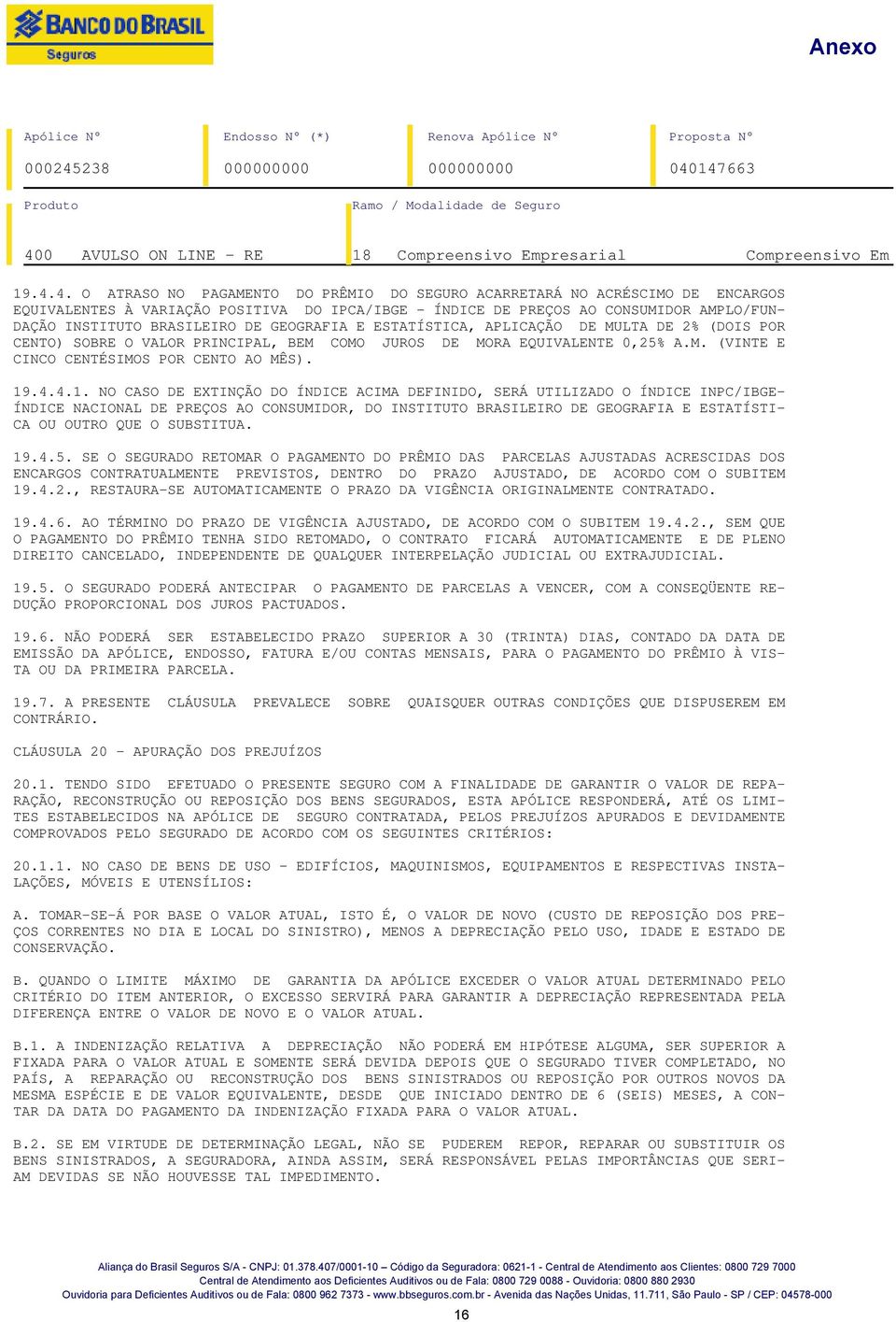 DE GEOGRAFIA E ESTATÍSTICA, APLICAÇÃO DE MULTA DE 2% (DOIS POR CENTO) SOBRE O VALOR PRINCIPAL, BEM COMO JUROS DE MORA EQUIVALENTE 0,25% A.M. (VINTE E CINCO CENTÉSIMOS POR CENTO AO MÊS). 19