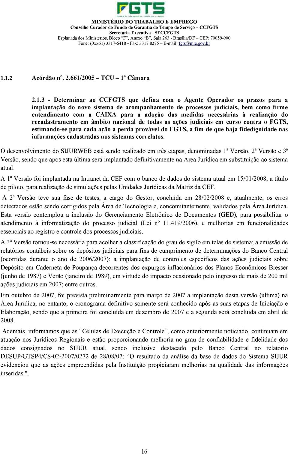 ação a perda provável do FGTS, a fim de que haja fidedignidade nas informações cadastradas nos sistemas correlatos.