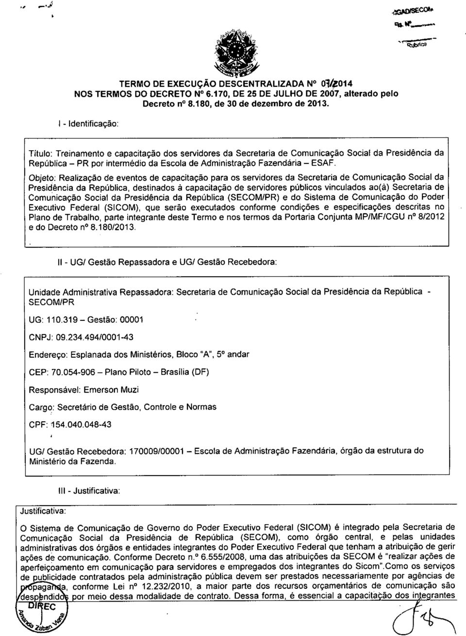 .'~ I - Identificação: Título: Treinamento e capacitação dos servidores da Secretaria de Comunicação Social da Presidência da República - PR por intermédio da Escola de Administração Fazendária - ESAF.