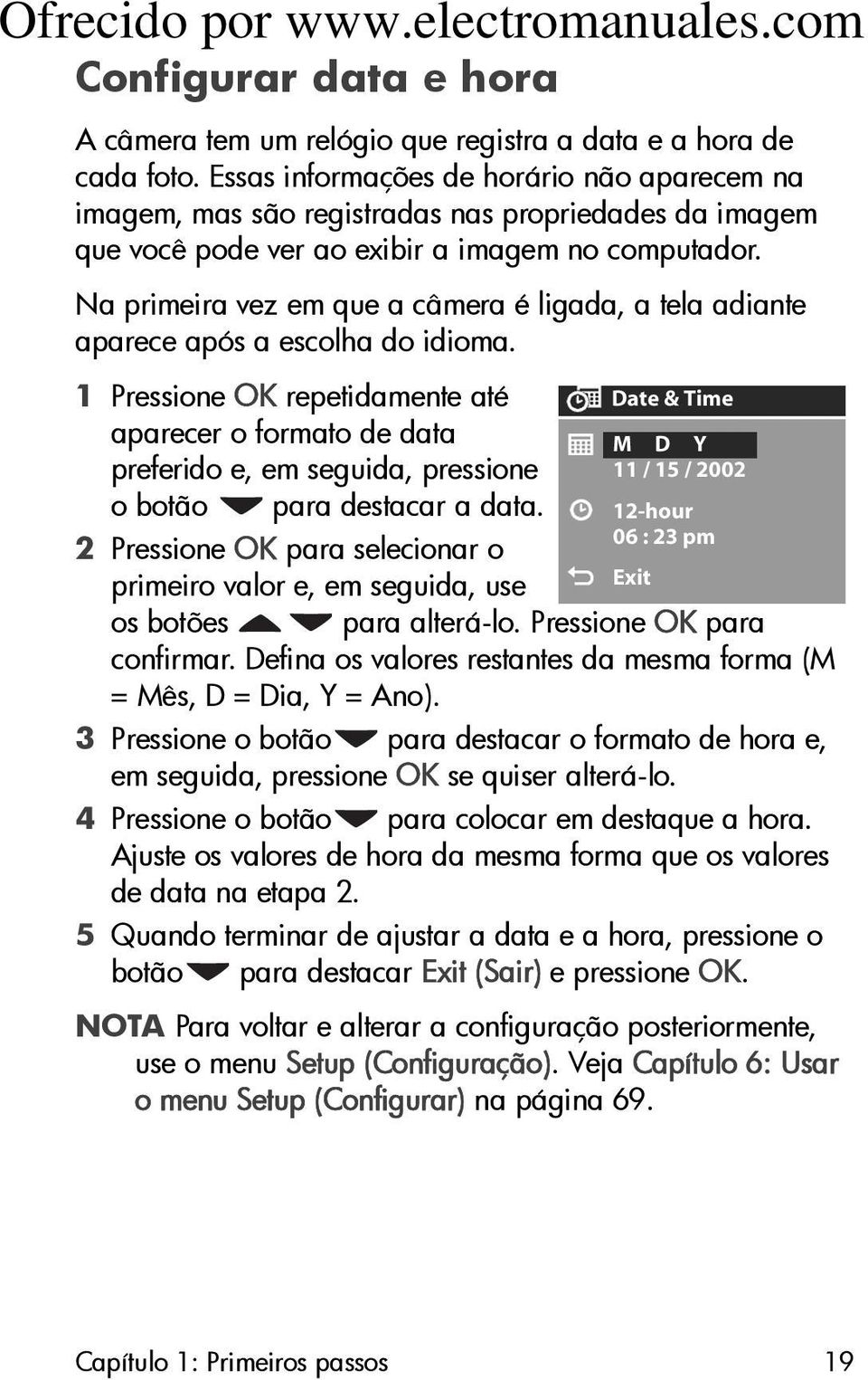 Na primeira vez em que a câmera é ligada, a tela adiante aparece após a escolha do idioma.