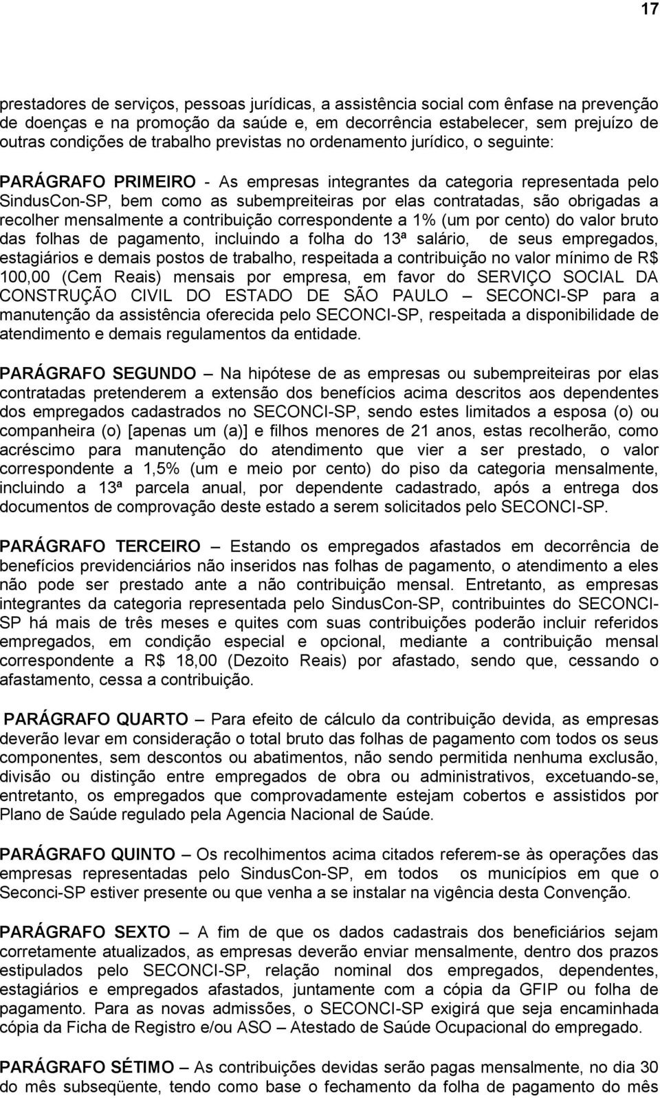 obrigadas a recolher mensalmente a contribuição correspondente a 1% (um por cento) do valor bruto das folhas de pagamento, incluindo a folha do 13ª salário, de seus empregados, estagiários e demais