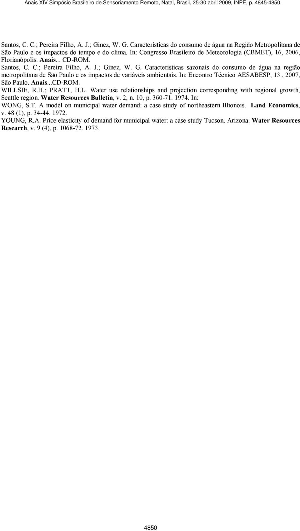 nez, W. G. Características sazonais do consumo de água na região metropolitana de São Paulo e os impactos de variáveis ambientais. In: Encontro Técnico AESABESP, 13., 2007, São Paulo. Anais...CD-ROM.