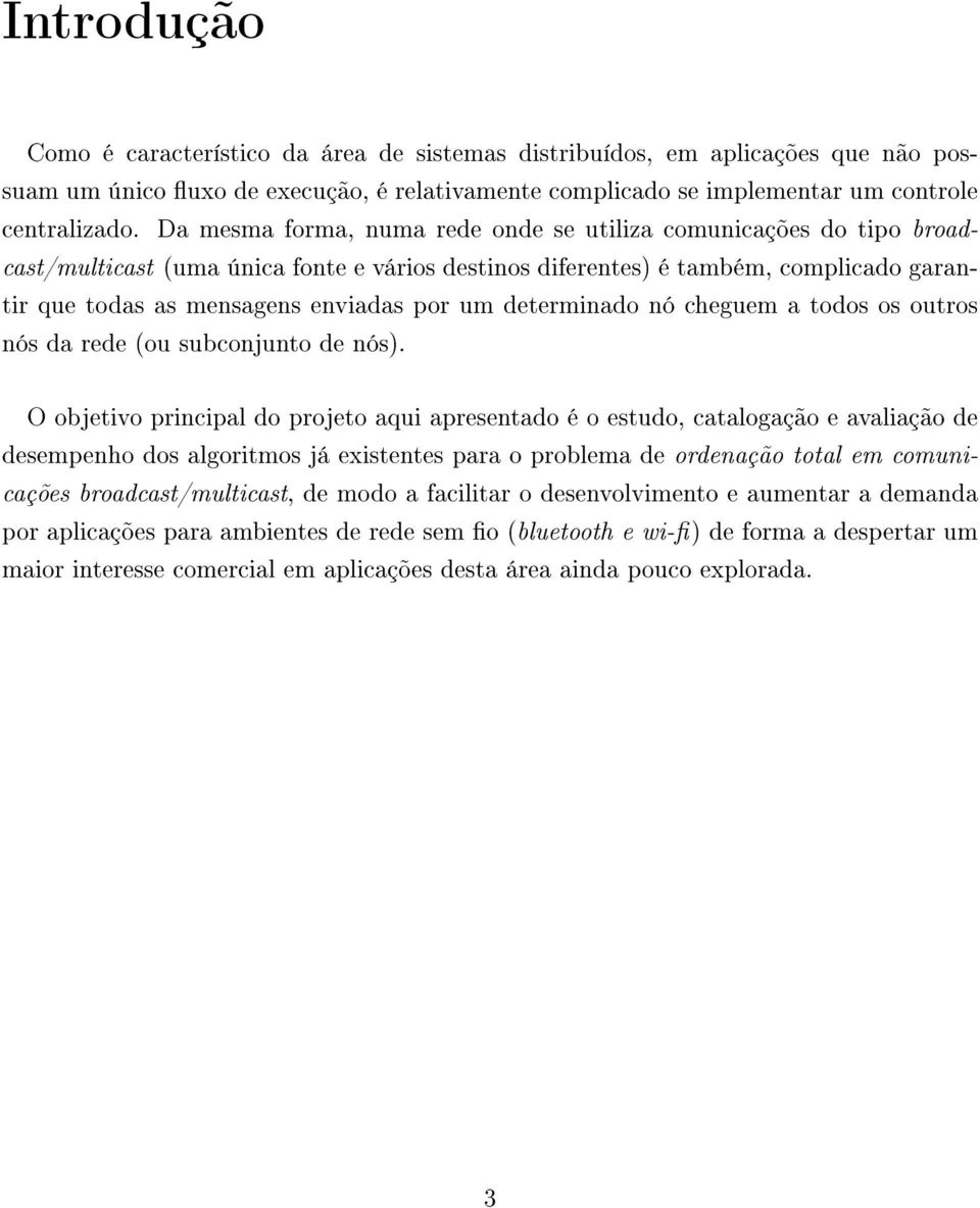 determinado nó cheguem a todos os outros nós da rede (ou subconjunto de nós).