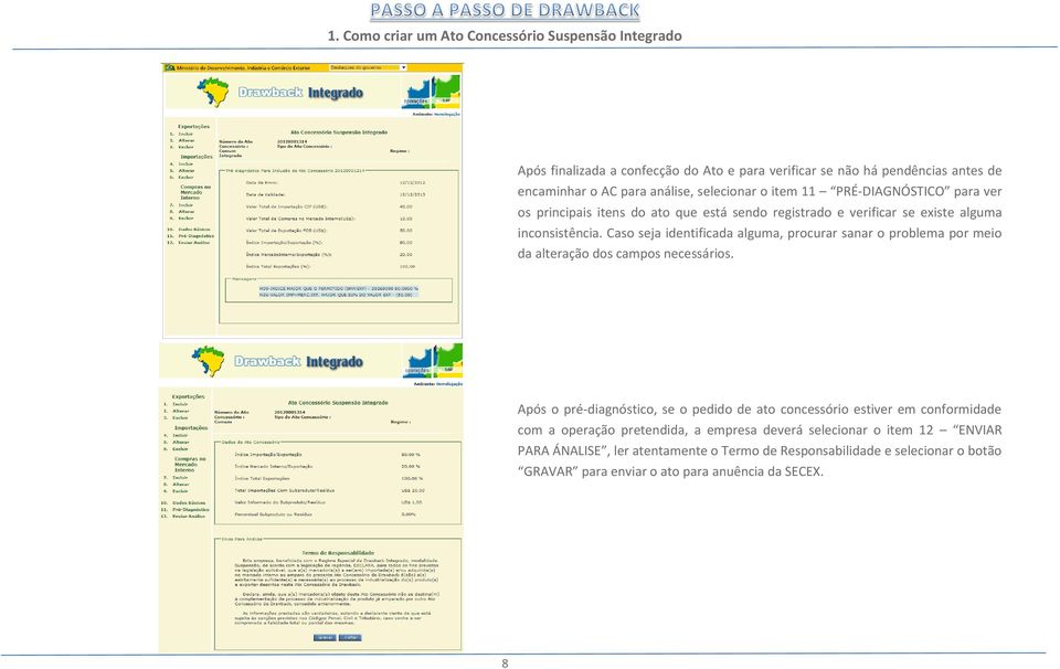 Caso seja identificada alguma, procurar sanar o problema por meio da alteração dos campos necessários.