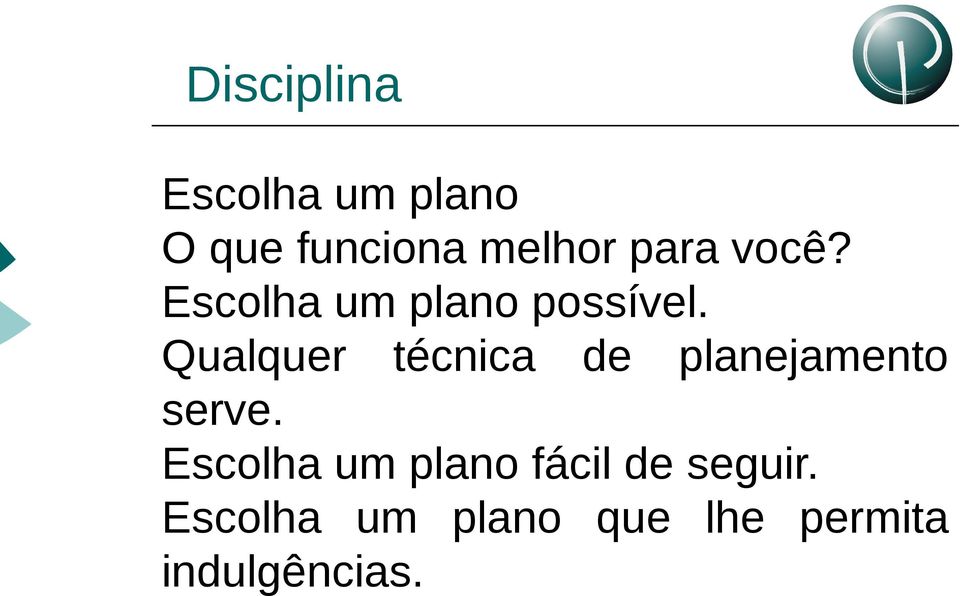 Qualquer técnica de planejamento serve.