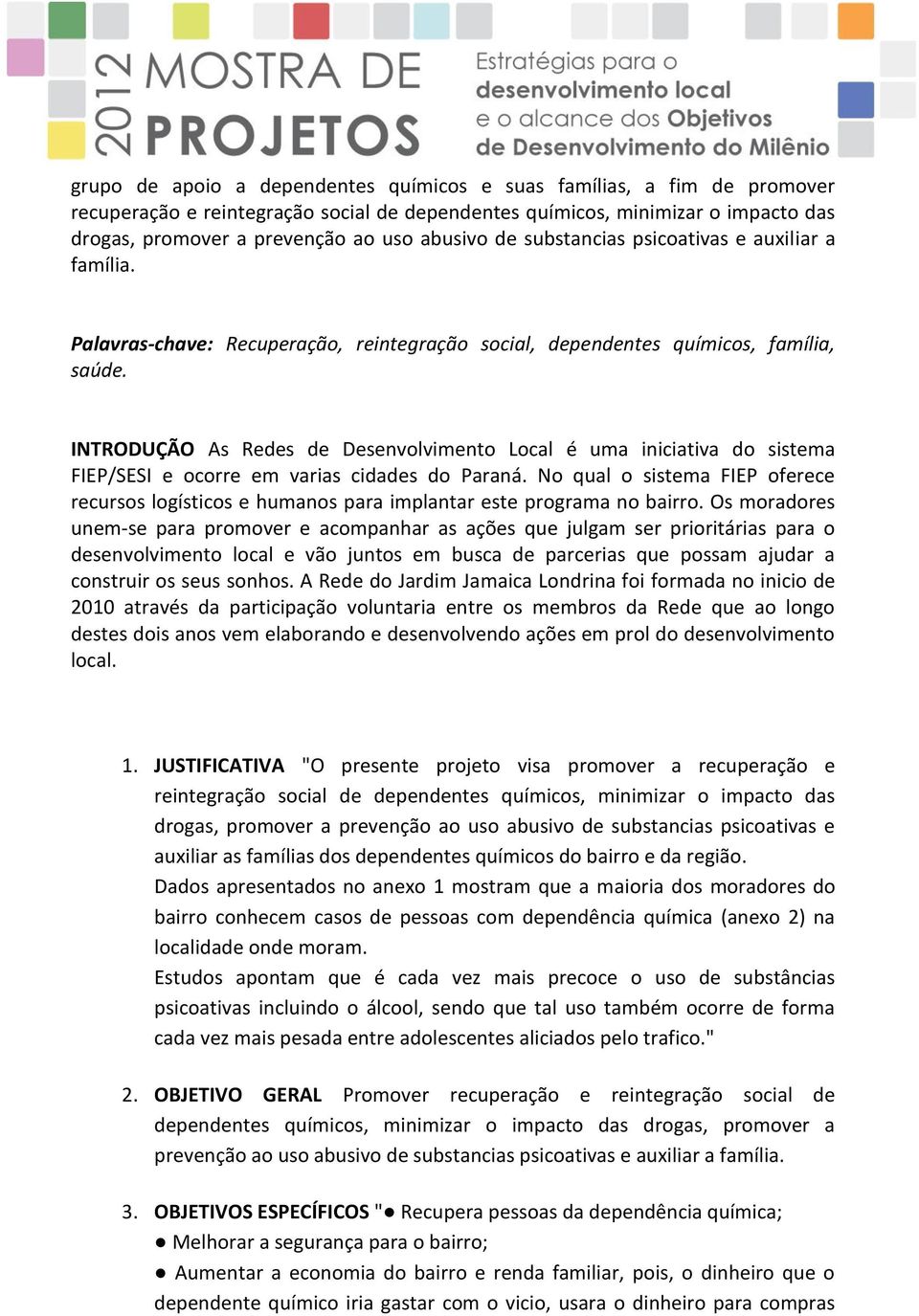 INTRODUÇÃO As Redes de Desenvolvimento Local é uma iniciativa do sistema FIEP/SESI e ocorre em varias cidades do Paraná.