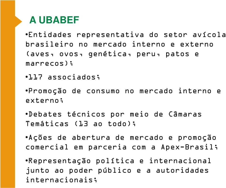 técnicos por meio de Câmaras Temáticas (13 ao todo); Ações de abertura de mercado e promoção comercial em