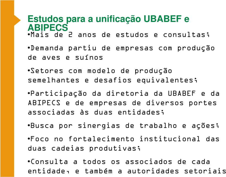 empresas de diversos portes associadas às duas entidades; Busca por sinergias de trabalho e ações; Foco no fortalecimento