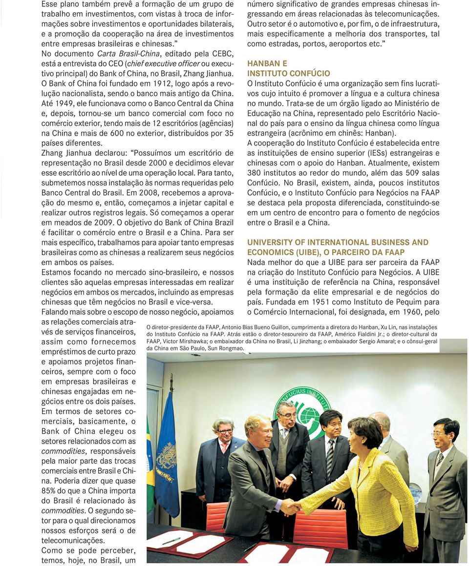 No documento Carta Brasil-China, editado pela CEBC, está a entrevista do CEO (chief executive officer ou executivo principal) do Bank of China, no Brasil, Zhang Jianhua.