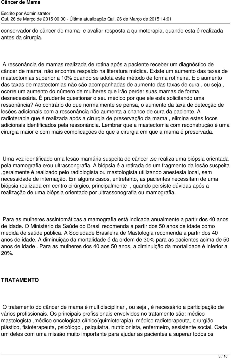 Existe um aumento das taxas de mastectomias superior a 10% quando se adota este método de forma rotineira.