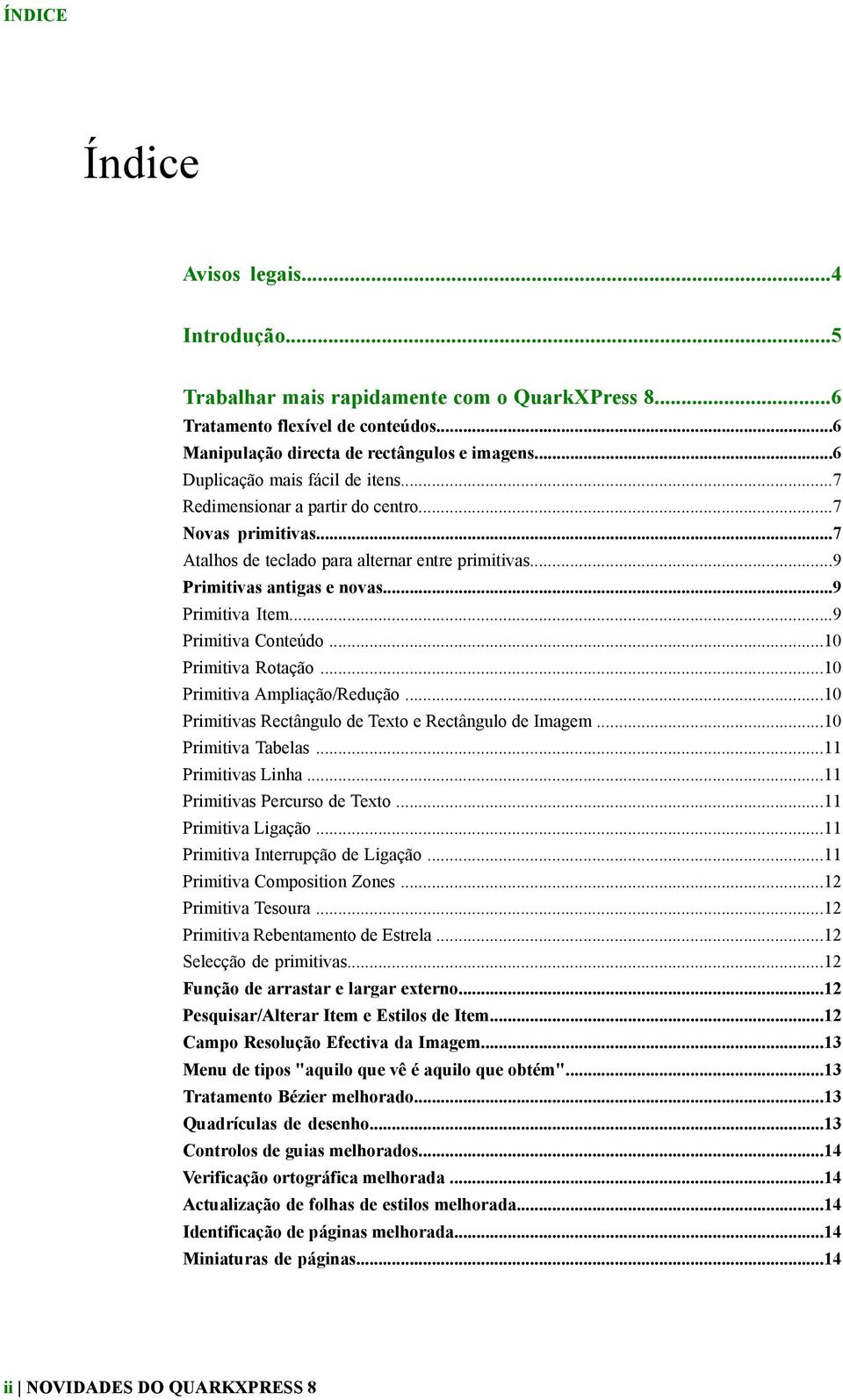 ..9 Primitiva Conteúdo...10 Primitiva Rotação...10 Primitiva Ampliação/Redução...10 Primitivas Rectângulo de Texto e Rectângulo de Imagem...10 Primitiva Tabelas...11 Primitivas Linha.